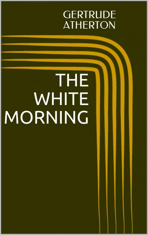 Cover of the book The White Morning by Gertrude Atherton, Sabine