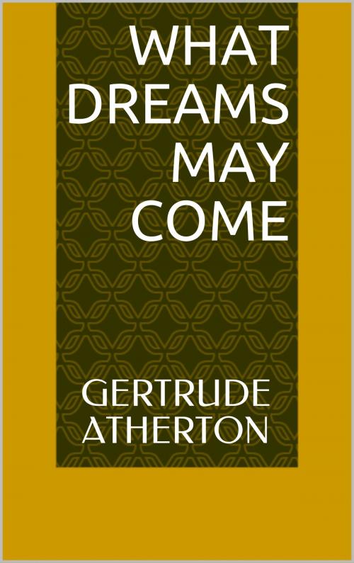 Cover of the book What Dreams May Come by Gertrude Atherton, Sabine