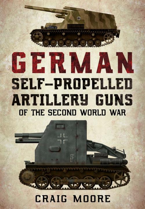 Cover of the book German Self-Propelled Artillery Guns of the Second World War by Craig Moore, Fonthill Media