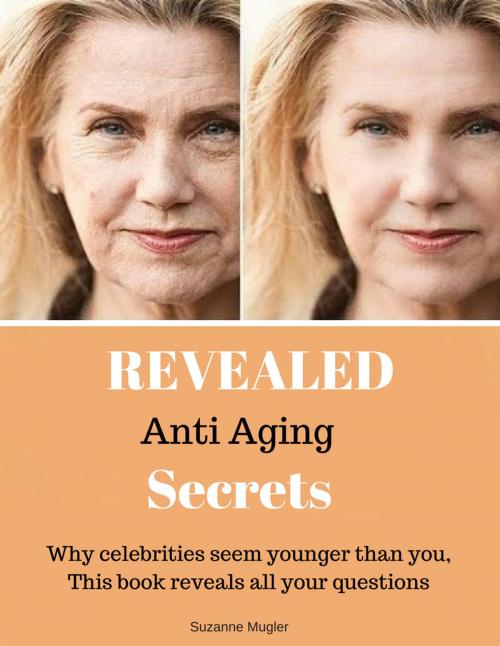 Cover of the book Revealed Anti Aging Secrets by Suzanne Mugler, Kukuvaia Publishing