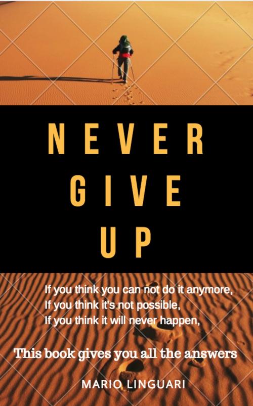 Cover of the book Never Give Up by Mario Linguari, Kukuvaia Publishing