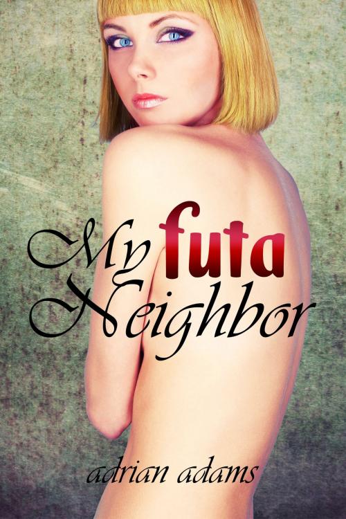 Cover of the book My Futa Neighbor by Adrian Adams, Golden Lynx Publishing
