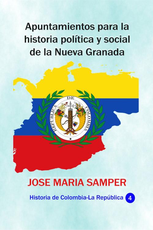 Cover of the book Apuntamientos para la historia política y social de la Nueva Granada by José María Samper Agudelo, Ediciones LAVP