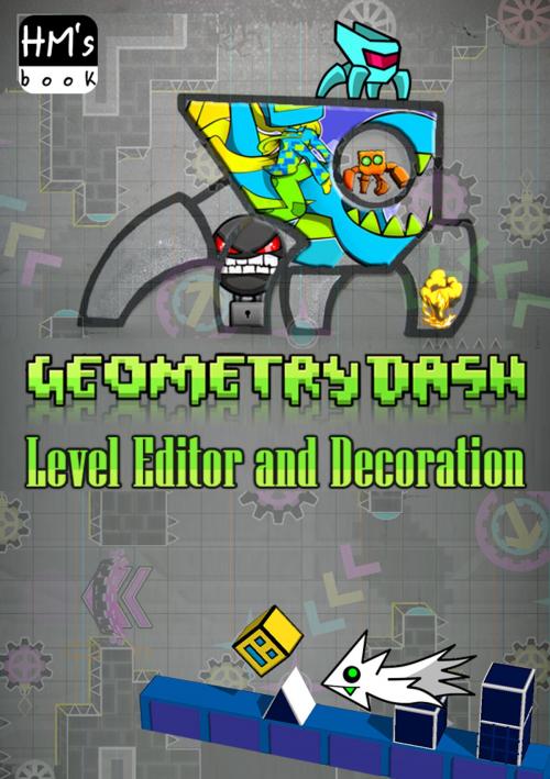 Cover of the book Geometry Dash Level Editor and Decoration by Pham Hoang Minh, HM's book