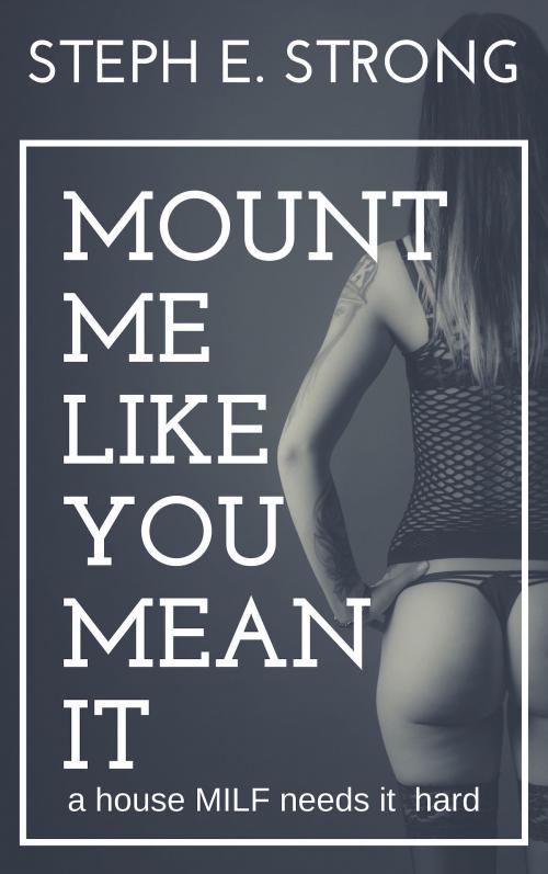 Cover of the book Mount Me Like You Mean It by Steph E. Strong, Smuthouse