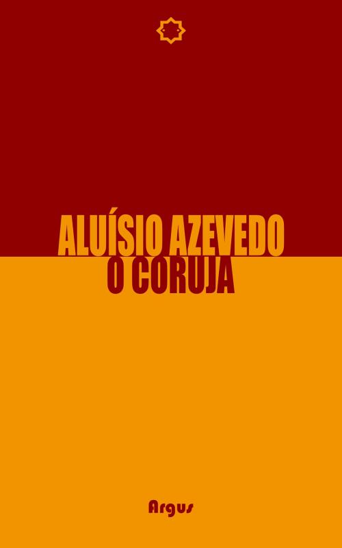 Cover of the book O Coruja by Aluísio Azevedo, Argus/Rastro Books