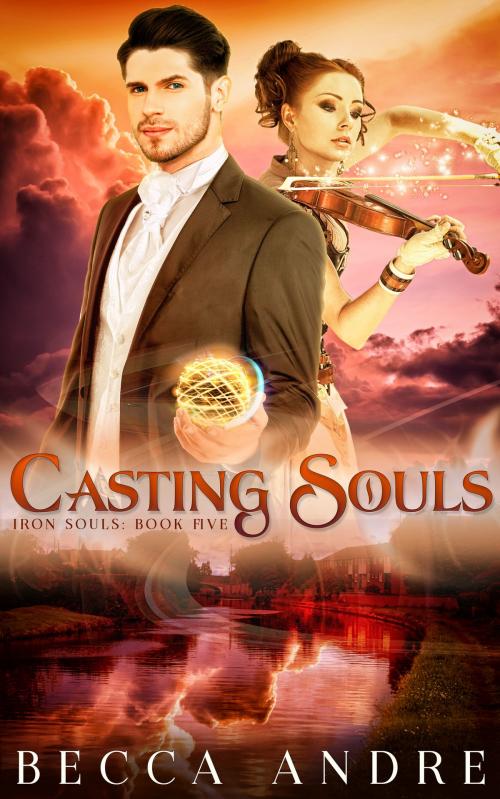 Cover of the book Casting Souls: Iron Souls, Book Five by Becca Andre, Becca Andre