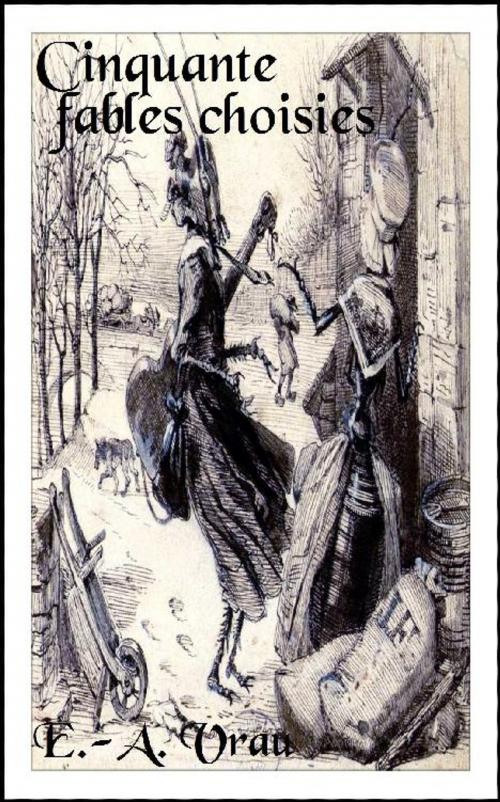 Cover of the book Cinquante fables choisies de La Fontaine, Florian et Fénelon by E.- A. Vrau, Jean de La Fontaine, Jean-Pierre Claris de Florian, François de Fénelon, J. Renaut (Cambrai) 1876