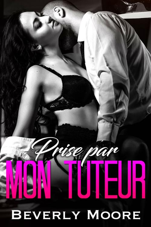 Cover of the book Prise par mon Tuteur by Beverly Moore, Beverly Moore