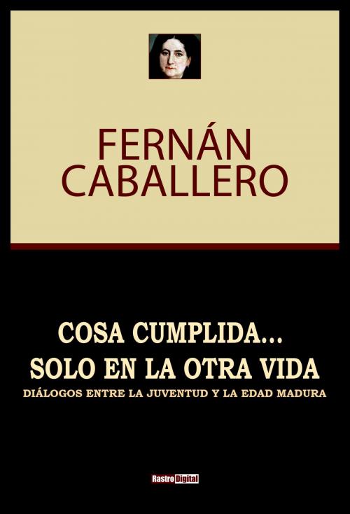 Cover of the book Cosa Cumplida solo en la Otra Vida by Fernán Caballero, Rastro Books