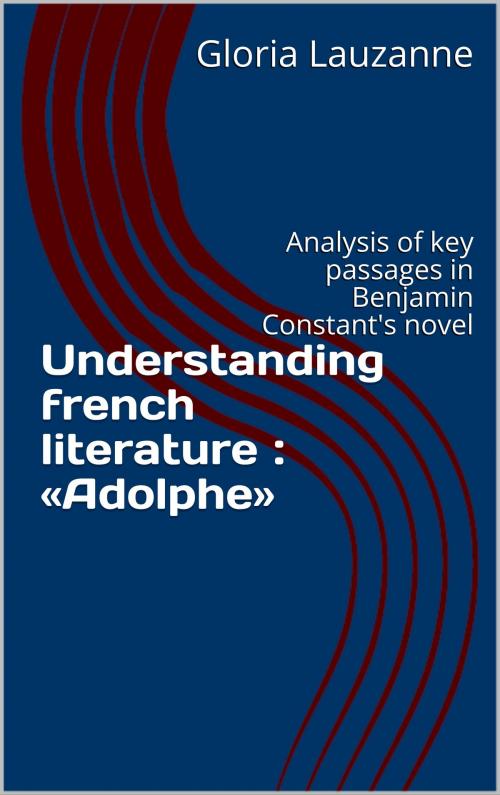 Cover of the book Understanding french literature : «Adolphe» by Gloria Lauzanne, Gloria Lauzanne