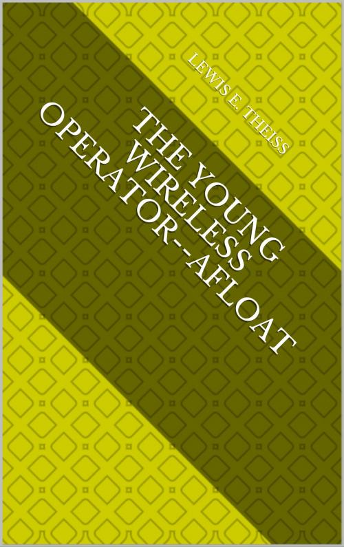 Cover of the book The Young Wireless Operator--Afloat by Lewis E. Theiss, Muhammad Usman
