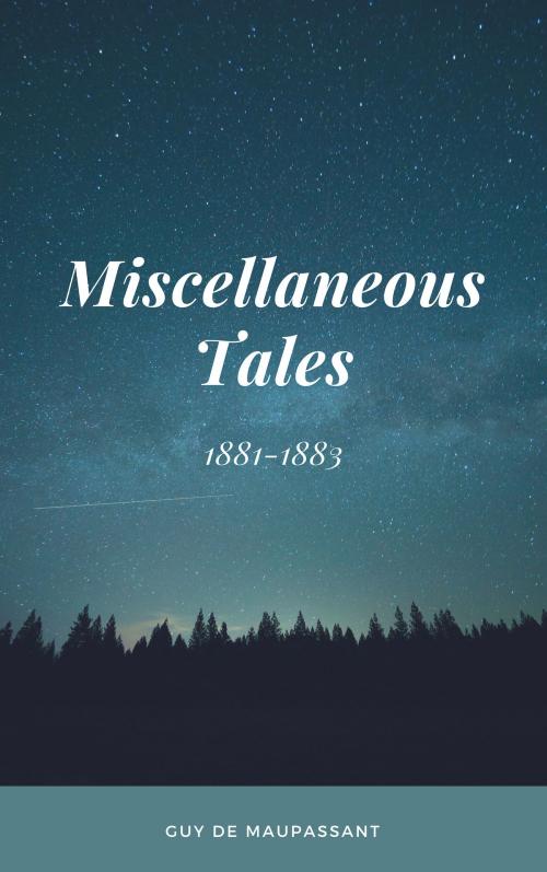 Cover of the book Miscellaneous tales 1881-1883 by Guy de Maupassant, Guy Deloeuvre