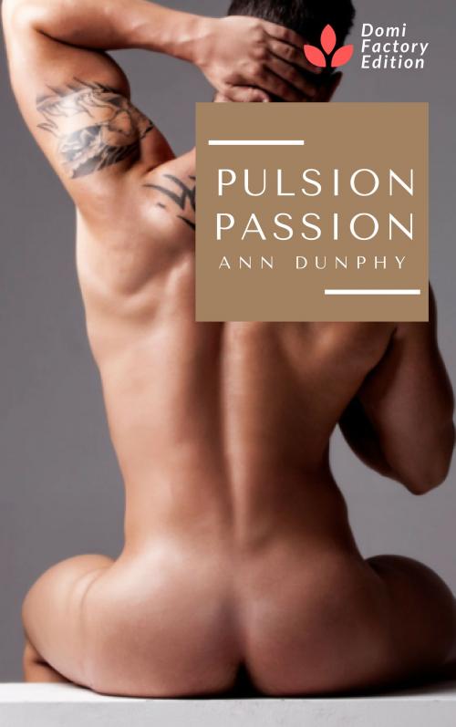 Cover of the book Pulsion passion by Ann Dunphy, AD Edition