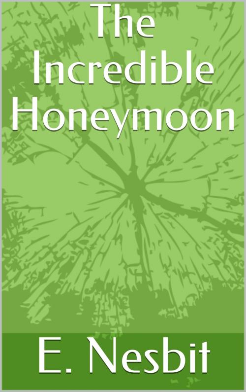 Cover of the book The Incredible Honeymoon by E. Nesbit, Sabine