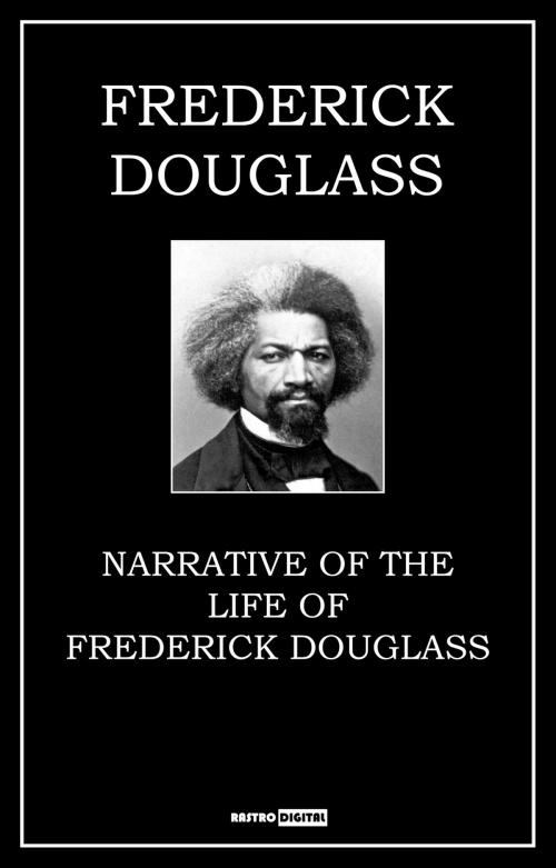 Cover of the book Narrative of the Life of Frederick Douglass, an American Slave by Frederick Douglass, Rastro Books