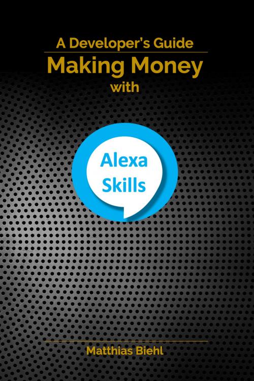 Cover of the book Making Money with Alexa Skills by Matthias Biehl, API-University Press