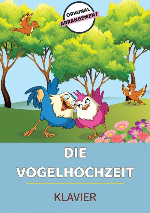 Cover of the book Die Vogelhochzeit by traditional, Martin Malto, Bambina Tunes