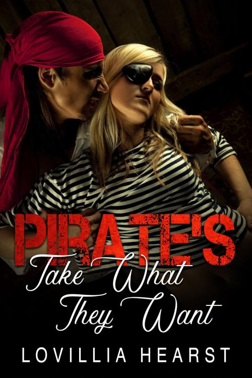 Cover of the book Pirate's Take What They Want by Lovillia Hearst, 25 Ea