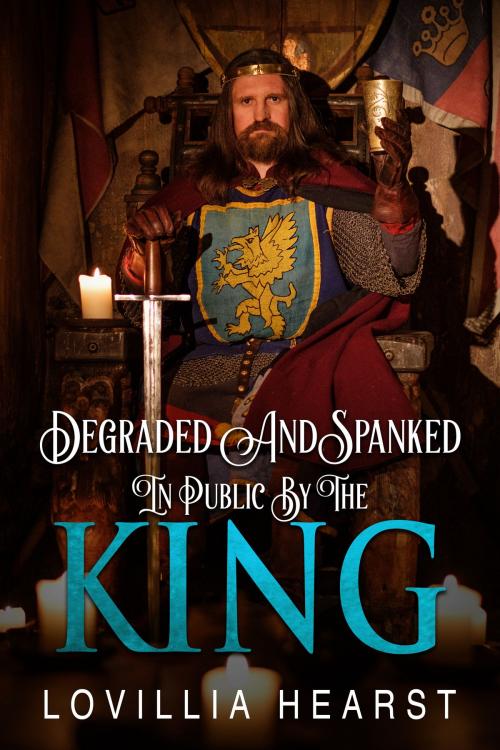 Cover of the book Degraded And Spanked In Public By The King by Lovillia Hearst, 25 Ea