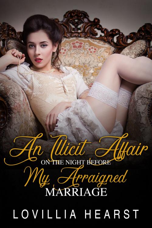 Cover of the book An Illicit Affair On The Night Before My Arraigned Marriage by Lovillia Hearst, 25 Ea