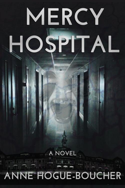 Cover of the book Mercy Hospital by Anne L. Hogue-Boucher, Silver Hollow Stories, LLC.