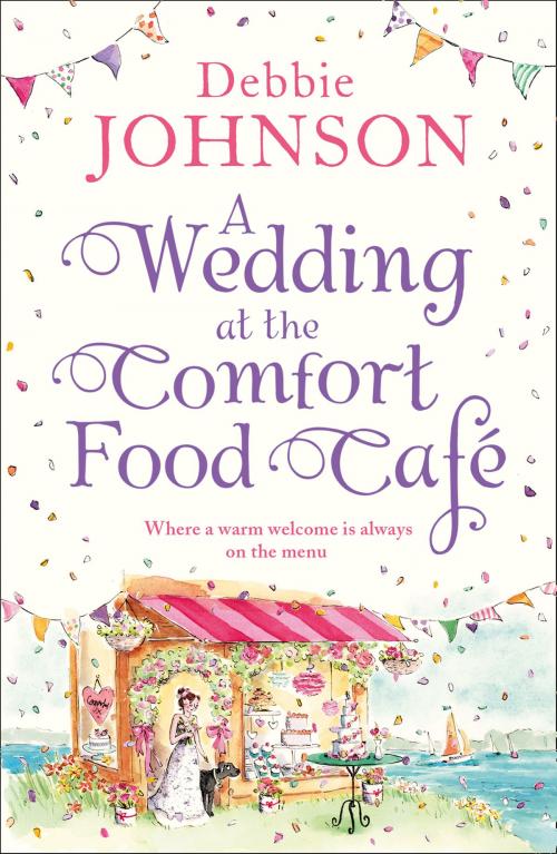 Cover of the book A Wedding at the Comfort Food Cafe by Debbie Johnson, HarperCollins Publishers