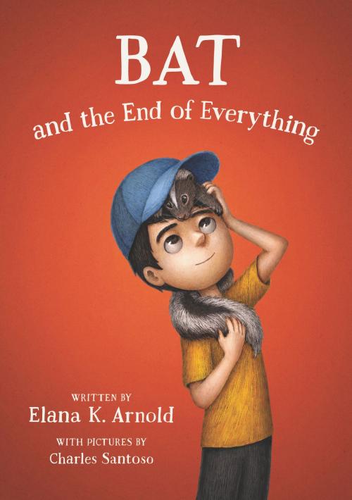 Cover of the book Bat and the End of Everything by Elana K. Arnold, Walden Pond Press
