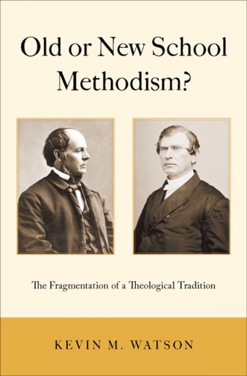 Cover of the book Old or New School Methodism? by Kevin M. Watson, Oxford University Press