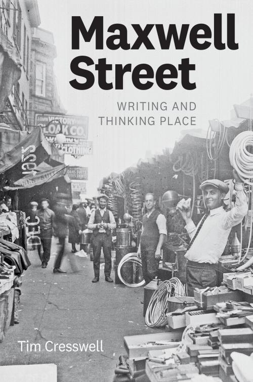 Cover of the book Maxwell Street by Tim Cresswell, University of Chicago Press