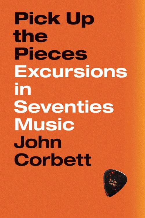 Cover of the book Pick Up the Pieces by John Corbett, University of Chicago Press