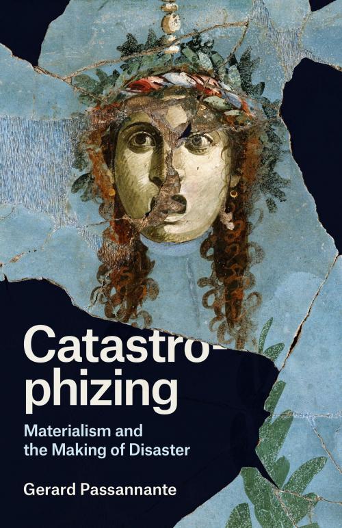 Cover of the book Catastrophizing by Gerard Passannante, University of Chicago Press
