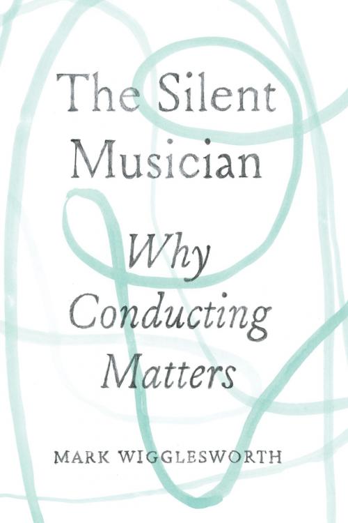 Cover of the book The Silent Musician by Mark Wigglesworth, University of Chicago Press