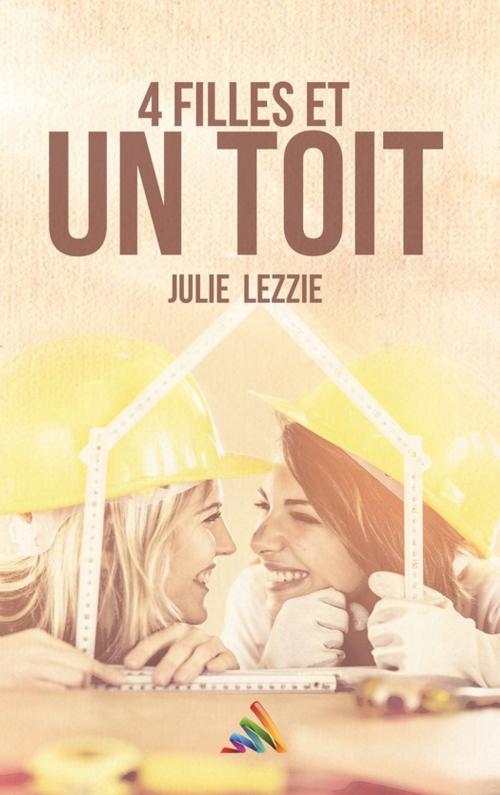 Cover of the book Quatre filles et un toit by Julie Lezzie, Homoromance Éditions