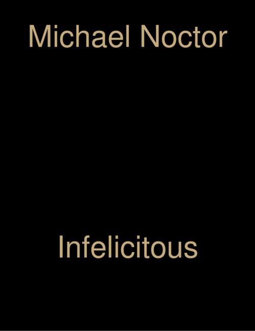 Cover of the book Infelicitous by Michael Noctor, Lulu.com