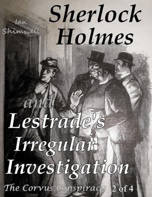 Cover of the book Sherlock Holmes and Lestrade's Irregular Investigation: The Corvus Conspiracy 2 of 4 by Ian Shimwell, Lulu.com