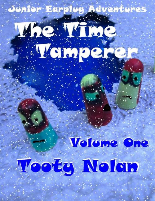 Cover of the book Junior Earplug Adventures: The Time Tamperer Volume One by Tooty Nolan, Lulu.com