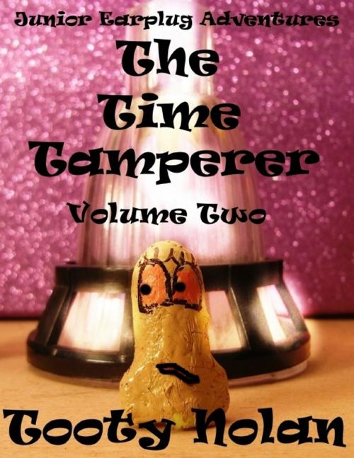 Cover of the book Junior Earplug Adventures: The Time Tamperer Volume Two by Tooty Nolan, Lulu.com