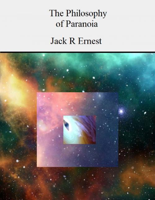 Cover of the book The Philosophy of Paranoia by Jack R Ernest, Lulu.com