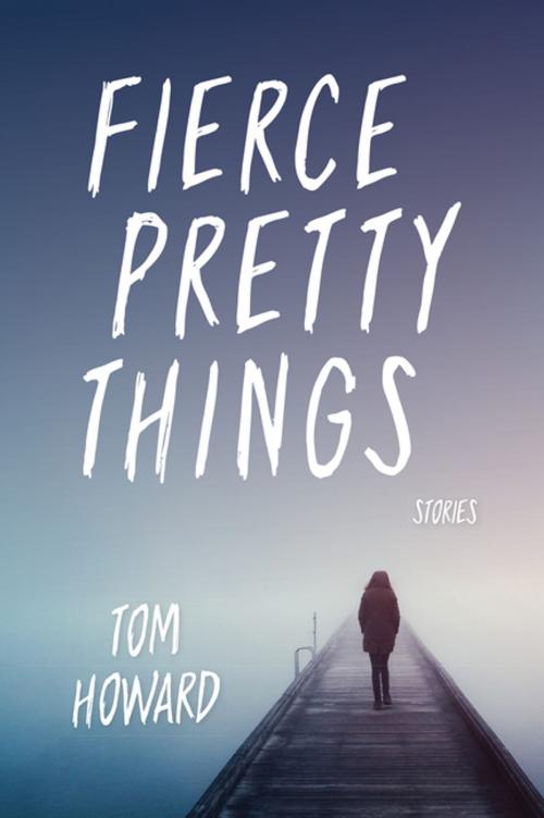 Cover of the book Fierce Pretty Things by Tom Howard, Indiana University Press