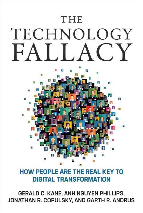Cover of the book The Technology Fallacy by Gerald C. Kane, Anh Nguyen Phillips, Jonathan R. Copulsky, Garth R. Andrus, The MIT Press