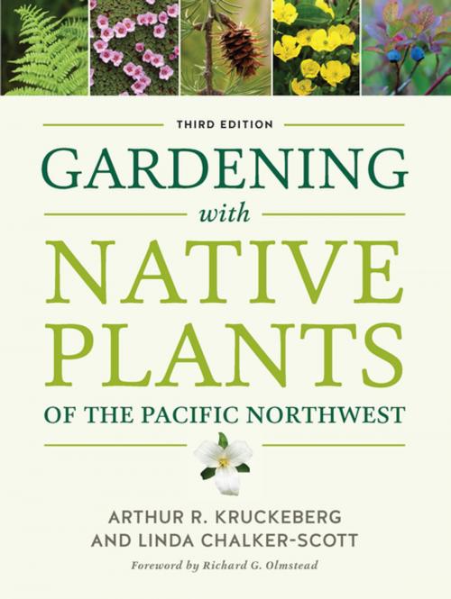 Cover of the book Gardening with Native Plants of the Pacific Northwest by Arthur R. Kruckeberg, Linda Chalker-Scott, University of Washington Press