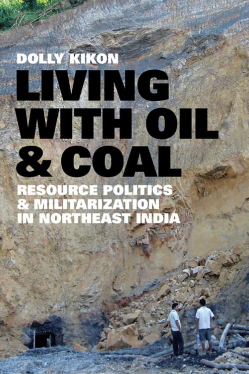 Cover of the book Living with Oil and Coal by Dolly Kikon, K. Sivaramakrishnan, University of Washington Press