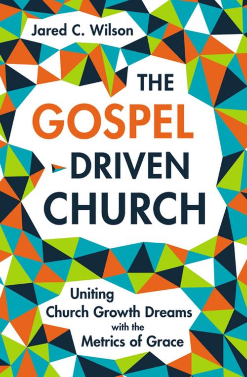 Cover of the book The Gospel-Driven Church by Jared C. Wilson, Zondervan