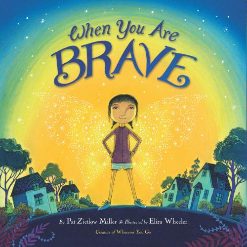 Cover of the book When You Are Brave by Pat Zietlow Miller, Little, Brown Books for Young Readers
