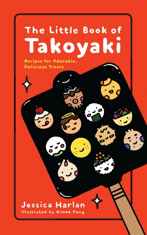 Cover of the book The Little Book of Takoyaki by Jessica Harlan, Little, Brown and Company