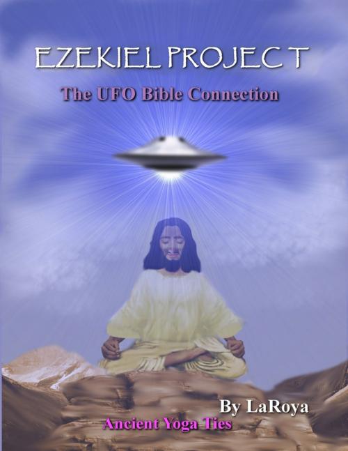 Cover of the book Ezekiel Project: The UFO Bible Connection by LaRoya, Lulu.com