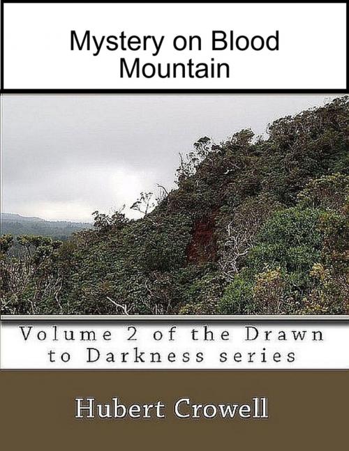 Cover of the book Mystery On Blood Mountain, Volume 2 of Drawn to Darkness by Hubert Crowell, Lulu.com