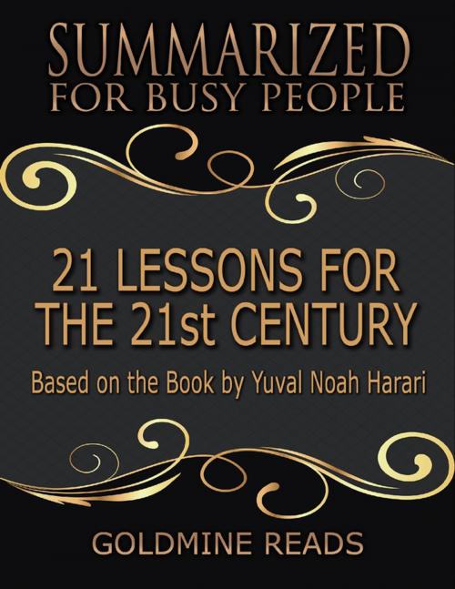 Cover of the book 21 Lessons for the 21st Century - Summarized for Busy People: Based On the Book By Yuval Noah Harari by Goldmine Reads, Lulu.com