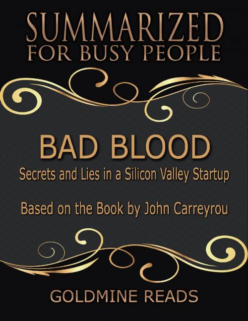 Cover of the book Bad Blood - Summarized for Busy People: Secrets and Lies In a Silicon Valley Startup: Based on the Book by John Carreyrou by Goldmine Reads, Lulu.com